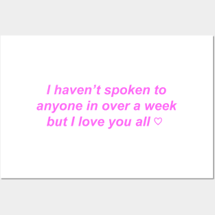 "I haven't spoken to anyone in over a week but I love you" ♡ Y2K slogan Posters and Art